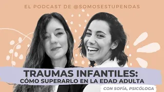 TRAUMAS INFANTILES: cómo superarlo en la edad adulta | @SomosEstupendas