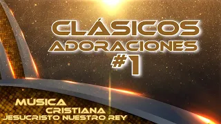 LOS MEJORES CLÁSICOS DE ADORACIONES CRISTIANAS #1