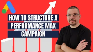 How to Structure a Performance Max campaign for epic results