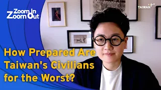 How Prepared Are Taiwan's Civilians for the Worst? | Zoom In Zoom Out