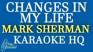CHANGES IN MY LIFE  -  MARK SHERMAN KARAOKE HQ