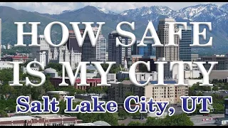 How Safe is Salt Lake City Utah? Is Salt Lake One of America's Most Dangerous Cities?