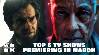 Top 6 TV Shows Premiering in March 2024