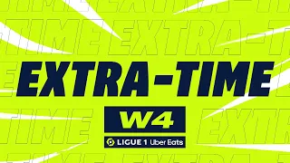 Extra-time : Week 4 - Ligue 1 Uber Eats / 2022-2023
