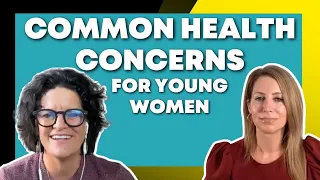 Common Health Concerns for Young Women with Cynthia Thurlow