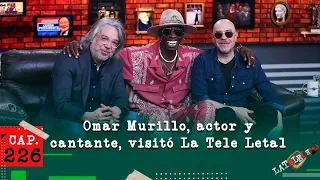 La Tele Letal capítulo 226 con Omar Murillo