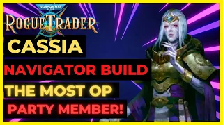 W40K: ROGUE TRADER - CASSIA NAVIGATOR Build: The MOST OP Party Member! UNFAIR Ready