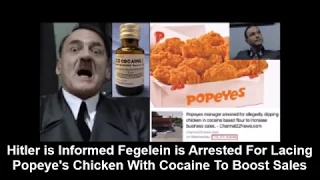 Hitler is Informed Fegelein is Arrested For Lacing Popeye's Chicken With Cocaine To Boost Sales