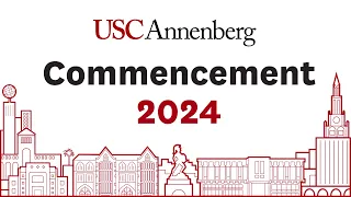 2024 USC Annenberg School for Communication and Journalism Commencement Ceremony