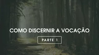 Como discernir a vocação - 1a Parte