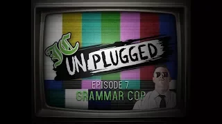 Unplugged - Episode 7 - Grammar Cop