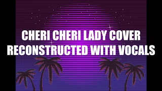 Cheri Cheri Lady Reconstructed with Vocals