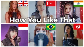 Who sang it better: How you like that ( India, UK, Indonesia, Brazil, Turkey, Tunisia ) Blackpink