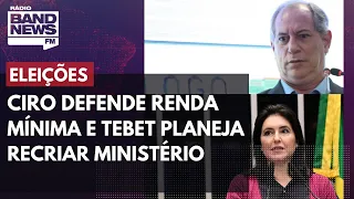 Ciro Gomes defende programa de renda mínima e Tebet planeja recriar o Ministério da Cultura
