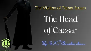 18 THE HEAD OF CAESAR (Father Brown Detective Story) by GK Chesterton