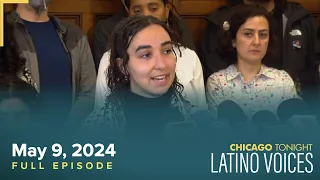 Chicago Tonight: Latino Voices — May 9, 2024 Full Episode