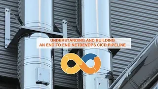 UNDERSTANDING AN BUILDING AN END TO END NETDEVOPS CICD PIPELINE