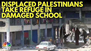 Displaced Palestinians Take Refuge In Damaged School | Israel Hamas War | N18G | CNBC TV18