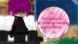 Tmf+friend's drew react to Drew as random gacha||meme||gacha||Drew||love.