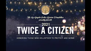 2021 Twice A Citizen -  L. A. POLICE RESERVE FOUNDATION