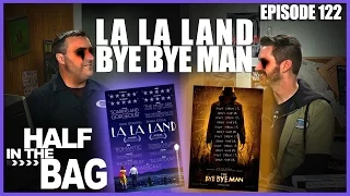 Half in the Bag Episode 122: La La Land and Bye Bye Man