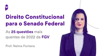 Direito Constitucional para o Senado Federal: As 25 questões mais quentes de 2022 da FGV