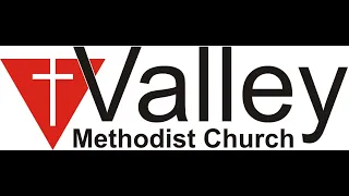 Valley Methodist Church - 10AM Service -  27 August 2023 - Live Stream