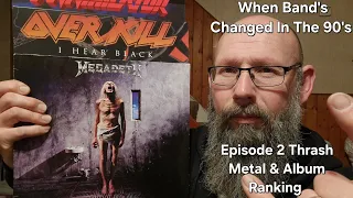 When Band's Changed In The 90's. Episode 2 Thrash Metal & Album Ranking