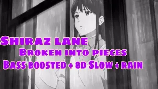 Shiraz Lane - Broken Into Pieces (Bass Boosted + 8D Slow + Rain)