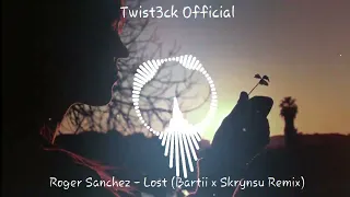 Roger Sanchez - Lost (Bartii x Skrynsu Remix)