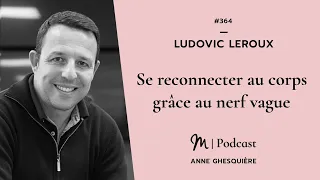 #364 Ludovic Leroux : Se reconnecter au corps grâce au nerf vague