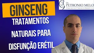 Ginseng - Natural Treatment to Improve Erection | Dr. Petronio Melo