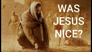 Was Jesus Nice? What does it mean to be "Christlike"?