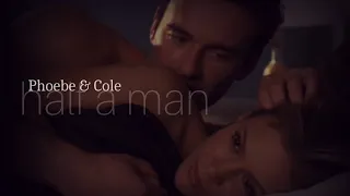 Half a man | Phoebe and Cole