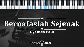 Bernafaslah Sejenak - Nyoman Paul (KARAOKE PIANO)