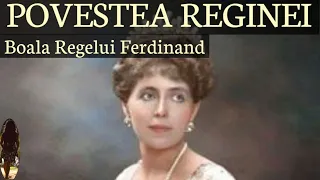 REGINA MARIA A ROMANIEI - Povestea vietii mele - Boala Regelui Ferdinand!
