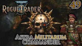 Warhammer 40,000: Rogue Trader | Astra Militarum Commander | Part 49