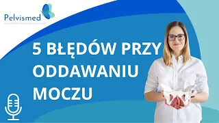 🎙️ 5 błędów podczas oddawania moczu | #25