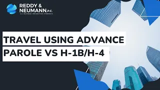 TRAVEL USING ADVANCE PAROLE VS H-1B/H-4