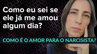 COMO É O AMOR PARA O NARCISISTA? Como eu sei se ele já me amou algum dia?