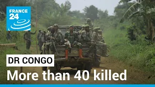 More than 40 killed in suspected eastern DR Congo rebel attacks • FRANCE 24 English