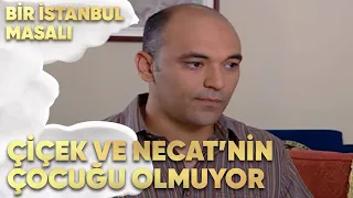 Çiçek ve Necati'nin Çocuğu Olmuyor - Bir İstanbul Masalı 36. Bölüm