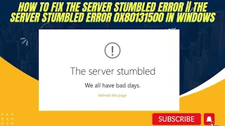 HOW TO FIX THE SERVER STUMBLED ERROR || THE SERVER STUMBLED ERROR 0X80131500 IN WINDOWS