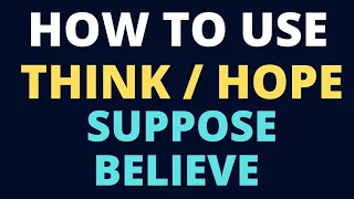 How to use THINK, BELIEVE, SUPPOSE and HOPE in English l Speak English
