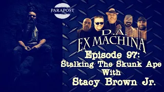 D.A. Ex Machina – Episode 97 – Stalking the Skunk Ape with Stacy Brown Jr.