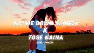 Let me down slowly X Tose Naina | Slowed x Reverb | Just music