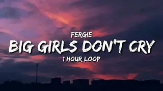 Fergie - Big Girls Don't Cry (1 Hour Loop) [Tiktok Song]