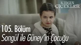 Songül ile Güney'in çocuğu - Kırgın Çiçekler 105. Bölüm