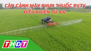 Cận cảnh máy phun thuốc BVTV điều khiển từ xa | THDT