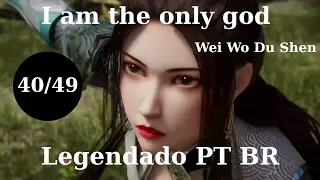 I am the only god [Wei Wo Du Shen] 40 - 49 Legendado PT BR